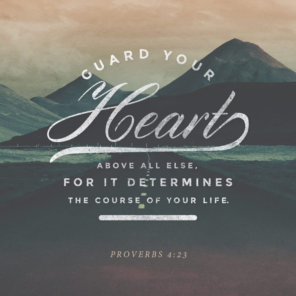 Guard your hearts Proverb 4:23